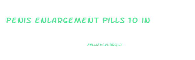 penis enlargement pills 10 in