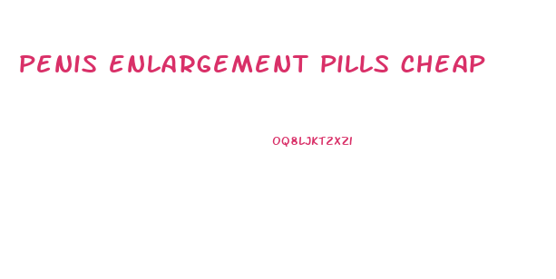 penis enlargement pills cheap