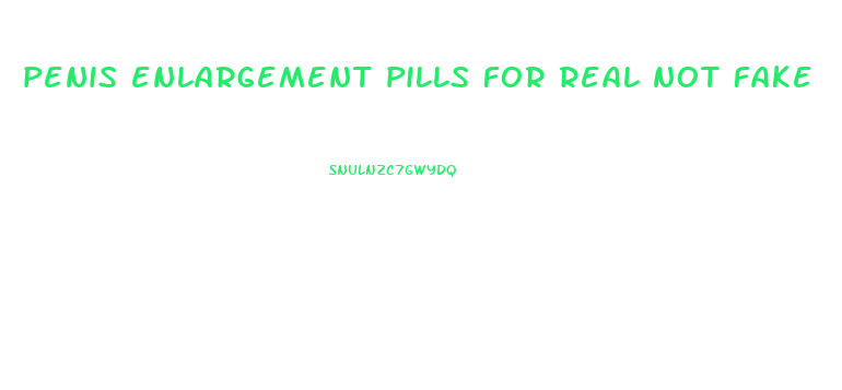 penis enlargement pills for real not fake