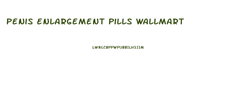 penis enlargement pills wallmart