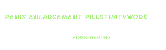 penis enlargement pillsthatvwork
