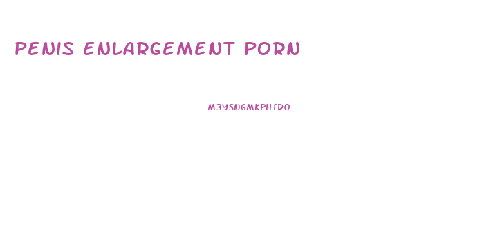 penis enlargement porn