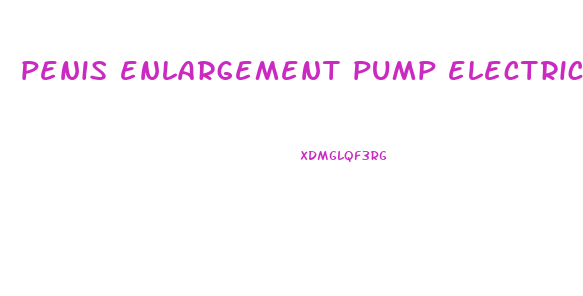 penis enlargement pump electric review
