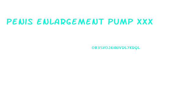 penis enlargement pump xxx