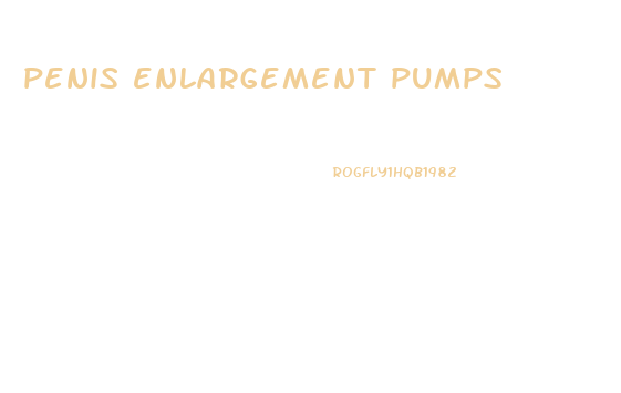 penis enlargement pumps