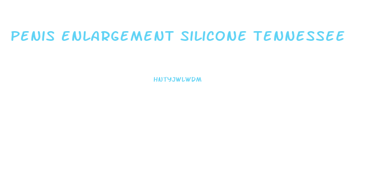 penis enlargement silicone tennessee