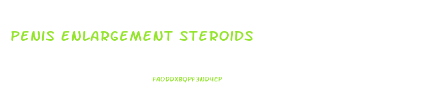 penis enlargement steroids
