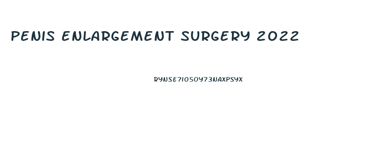 penis enlargement surgery 2022