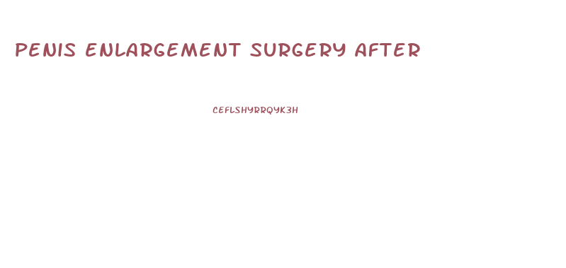 penis enlargement surgery after