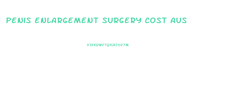 penis enlargement surgery cost aus