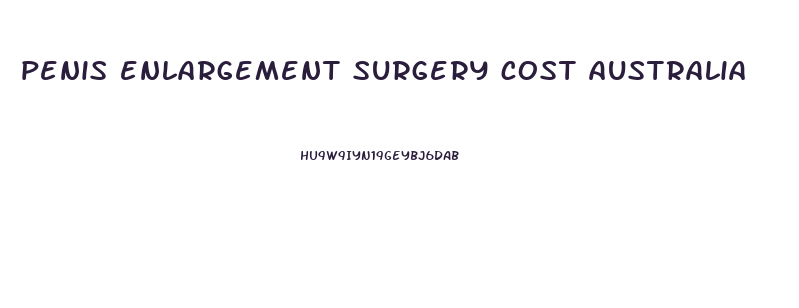 penis enlargement surgery cost australia