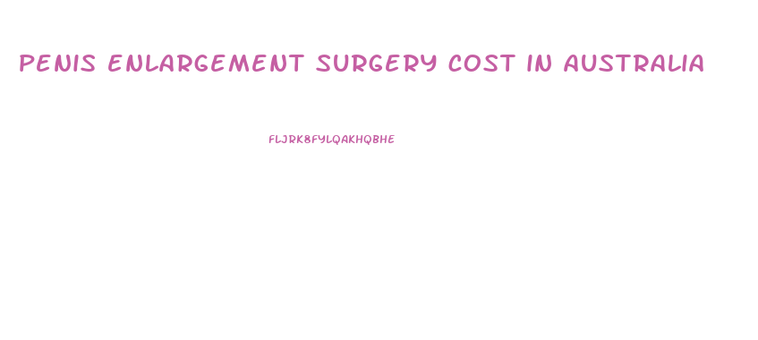 penis enlargement surgery cost in australia