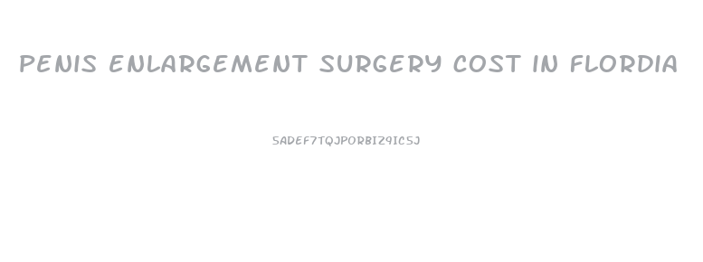 penis enlargement surgery cost in flordia