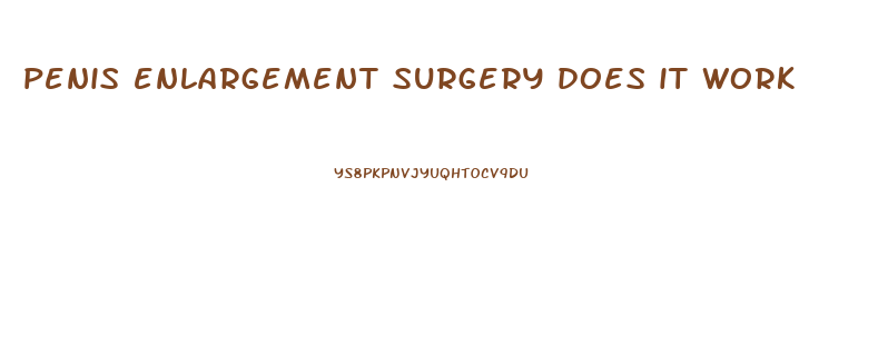 penis enlargement surgery does it work