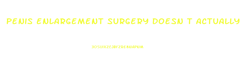 penis enlargement surgery doesn t actually enlarge