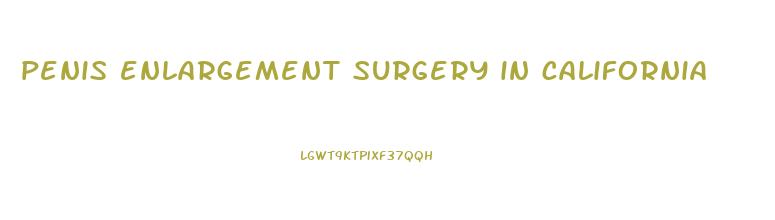 penis enlargement surgery in california