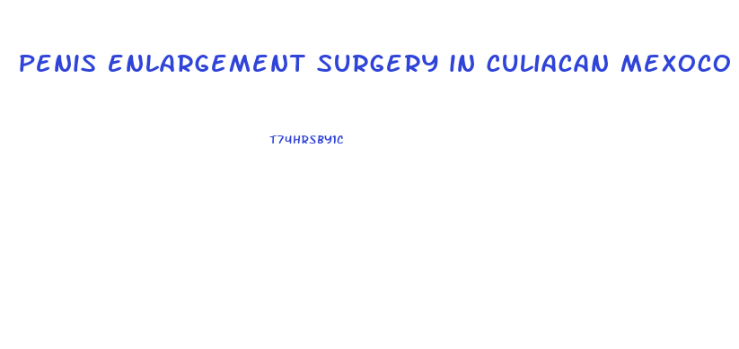 penis enlargement surgery in culiacan mexoco