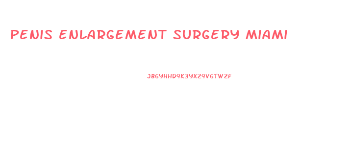 penis enlargement surgery miami
