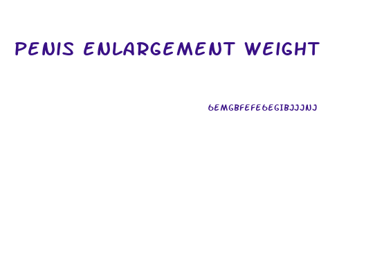 penis enlargement weight