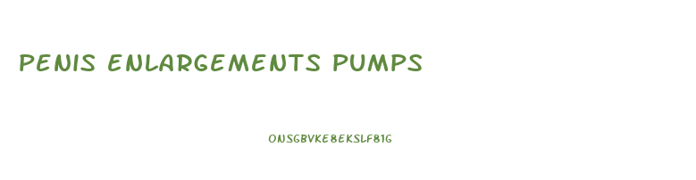 penis enlargements pumps