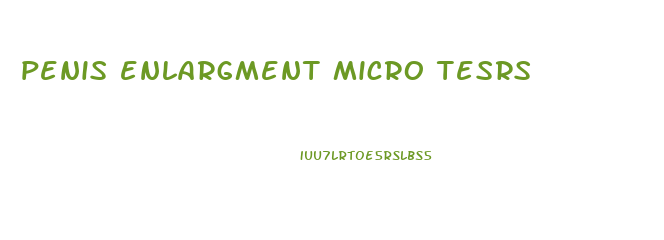 penis enlargment micro tesrs