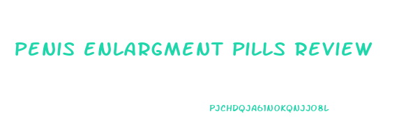 penis enlargment pills review