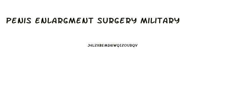 penis enlargment surgery military