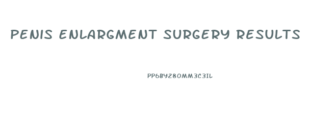 penis enlargment surgery results