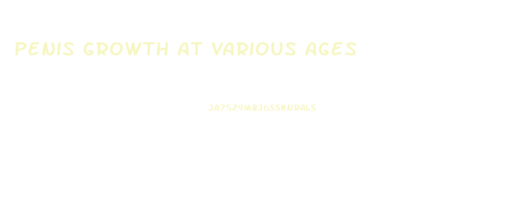 penis growth at various ages