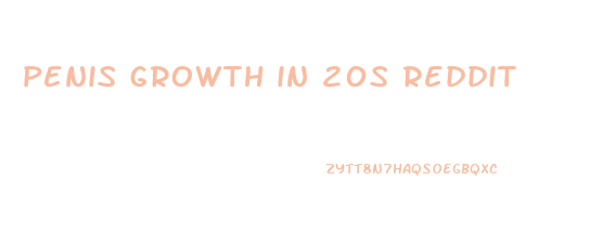 penis growth in 20s reddit