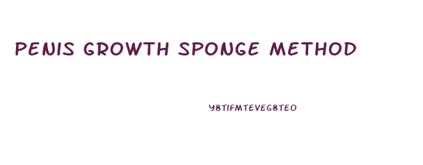 penis growth sponge method