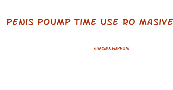 penis poump time use ro masive growth