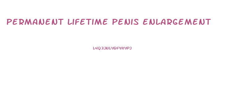 permanent lifetime penis enlargement