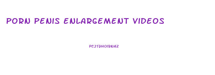 porn penis enlargement videos