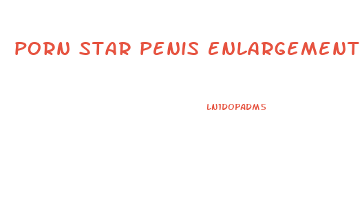 porn star penis enlargement