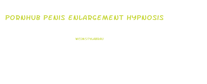 pornhub penis enlargement hypnosis
