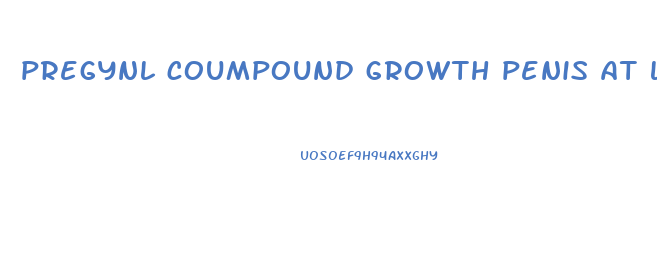 pregynl coumpound growth penis at late age