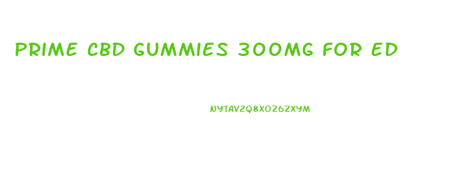 prime cbd gummies 300mg for ed