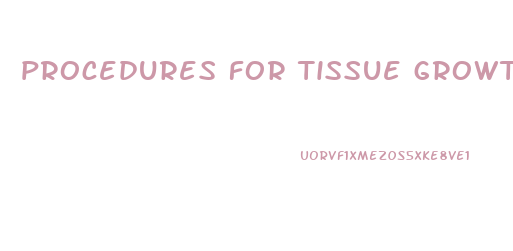 procedures for tissue growth and cell repair penis