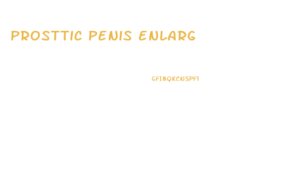 prosttic penis enlarg