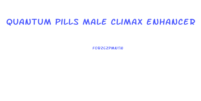 quantum pills male climax enhancer