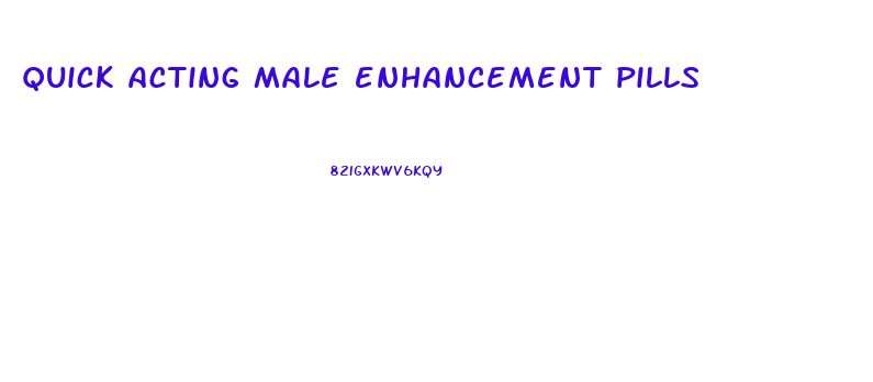 quick acting male enhancement pills