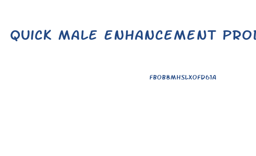 quick male enhancement products