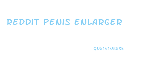 reddit penis enlarger