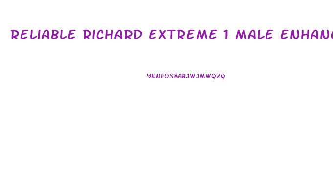 reliable richard extreme 1 male enhancement best male enhancement pills