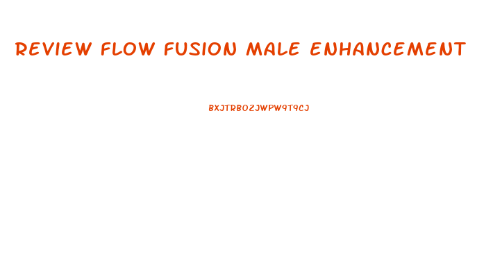 review flow fusion male enhancement