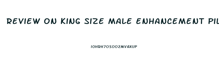 review on king size male enhancement pills