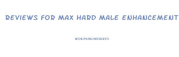 reviews for max hard male enhancement