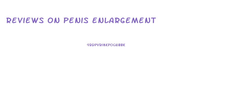 reviews on penis enlargement