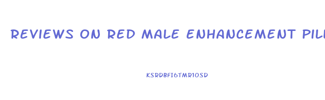 reviews on red male enhancement pills